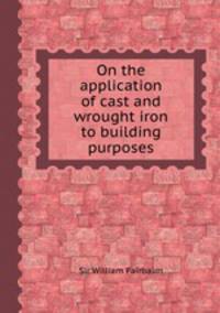 On the application of cast and wrought iron to building purposes
