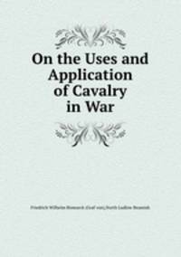 On the Uses and Application of Cavalry in War