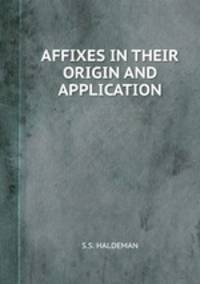 AFFIXES IN THEIR ORIGIN AND APPLICATION