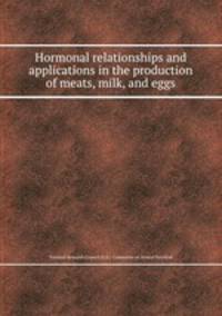 Hormonal relationships and applications in the production of meats, milk, and eggs