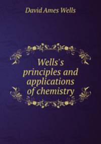Wells`s principles and applications of chemistry