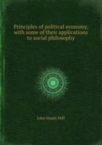 Principles of political economy, with some of their applications to social philosophy