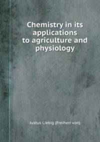 Chemistry in its applications to agriculture and physiology