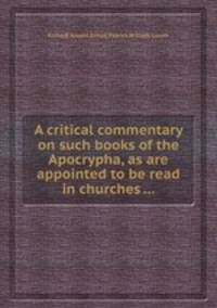 A critical commentary on such books of the Apocrypha, as are appointed to be read in churches ...