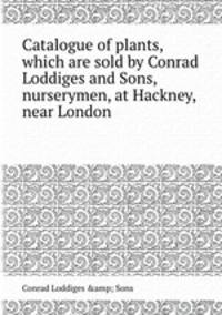 Catalogue of plants, which are sold by Conrad Loddiges and Sons, nurserymen, at Hackney, near London