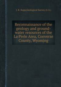 Reconnaissance of the geology and ground-water resources of the La Prele Area, Converse County, Wyoming