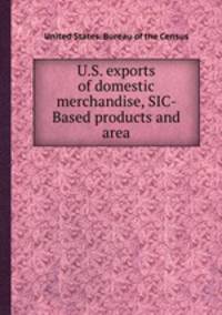 U.S. exports of domestic merchandise, SIC- Based products and area
