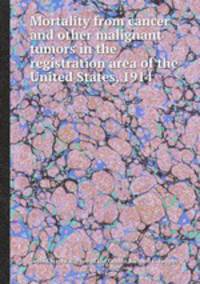 Mortality from cancer and other malignant tumors in the registration area of the United States, 1914