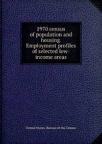 1970 census of population and housing. Employment profiles of selected low-income areas