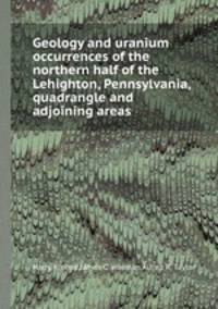 Geology and uranium occurrences of the northern half of the Lehighton, Pennsylvania, quadrangle and adjoining areas