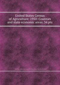 United States Census of Agriculture: 1950: Counties and state economic areas. 34 pts
