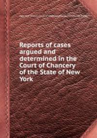 Reports of cases argued and determined in the Court of Chancery of the State of New York