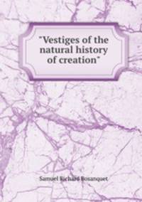 "Vestiges of the natural history of creation"