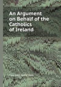 An Argument on Behalf of the Catholics of Ireland