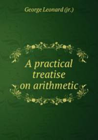 A practical treatise on arithmetic
