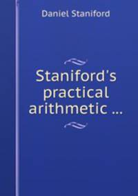 Staniford`s practical arithmetic ...