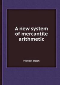 A new system of mercantile arithmetic