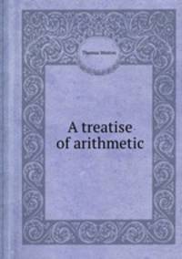 A treatise of arithmetic