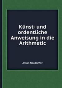 Knst- und ordentliche Anweisung in die Arithmetic