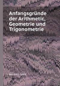 Anfangsgrnde der Arithmetic, Geometrie und Trigonometrie