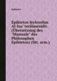Epiktetos feylesofun Al-Juz` terjmesidir. (bersetzung des "Manuale" des Philosophen Epiktetos) (litt. arm.)