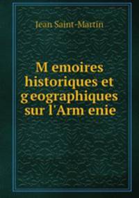 Memoires historiques et geographiques sur l`Armenie