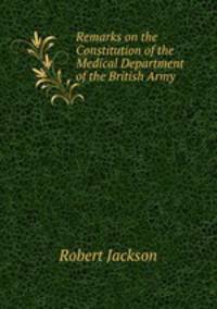 Remarks on the Constitution of the Medical Department of the British Army