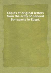 Copies of original letters from the army of General Bonaparte in Egypt,
