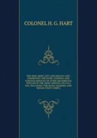 THE NEW ARMY LIST, AND MILITIA LIST; EXHIBITING THE RANK, STANDIN, AND VARIOUS SERVICES OF EVERY REGIMENTAL OFFICER IN THE ARMY SERVING ON FULL PAY, INCLUDING THE ROYAL MARINES AND INDIAN STAFF CORPS;