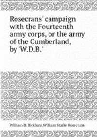 Rosecrans` campaign with the Fourteenth army corps, or the army of the Cumberland, by `W.D.B.`.