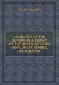 NARRATIVE OF THE SUFFERING & DEFEAT OF THE NORTH-WESTERN ARMY, UNDER GENERAL WINCHESTER