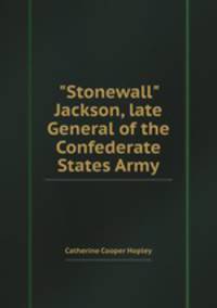 "Stonewall" Jackson, late General of the Confederate States Army