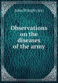 Observations on the diseases of the army
