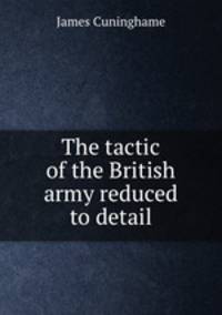 The tactic of the British army reduced to detail