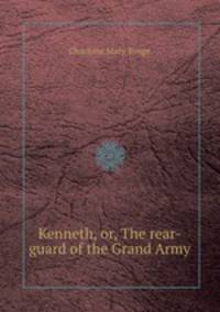 Kenneth, or, The rear-guard of the Grand Army