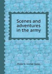 Scenes and adventures in the army