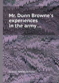 Mr. Dunn Browne`s experiences in the army ...