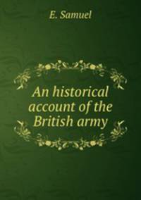 An historical account of the British army