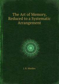 The Art of Memory, Reduced to a Systematic Arrangement