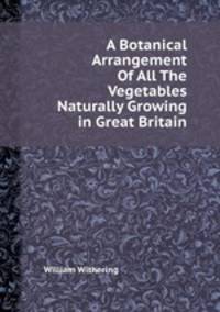 A Botanical Arrangement Of All The Vegetables Naturally Growing in Great Britain
