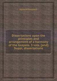 Dissertations upon the principles and arrangement of a harmony of the Gospels. 3 vols. [and] Suppl. dissertations
