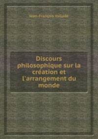 Discours philosophique sur la cration et l`arrangement du monde