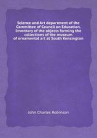 Science and Art department of the Committee of Council on Education. Inventory of the objects forming the collections of the museum of ornamental art at South Kensington