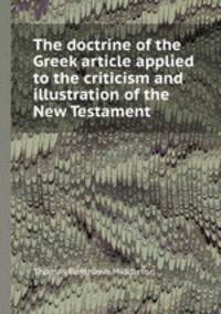 The doctrine of the Greek article applied to the criticism and illustration of the New Testament