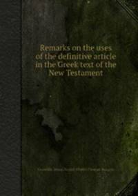 Remarks on the uses of the definitive article in the Greek text of the New Testament