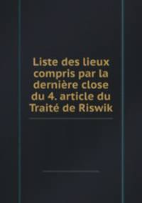 Liste des lieux compris par la dernire close du 4. article du Trait de Riswik