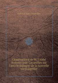 Observations de M. l`Abb Antonio Jos Cavanilles sur l`article Espagne de la nouvelle encyclopdie