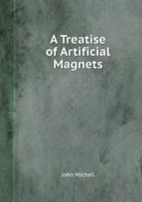A Treatise of Artificial Magnets