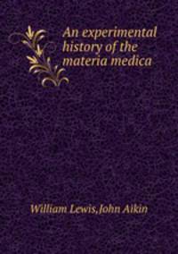 An experimental history of the materia medica