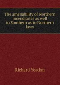 The amenability of Northern incendiaries as well to Southern as to Northern laws